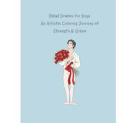 Ballet Dreams Coloring Book for Boys: Strong Male Dancers, Training Scenes & Dynamic Patterns: A Detailed Coloring Book Celebrating the Strength, Artistry & Confidence of Boys in Ballet