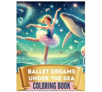 Ballet Dreams Under the Sea Coloring book: 40 magical pages for kids and adults to relax, reduce stress, and enjoy a graceful underwater world of ... creativity with clean, black line art.