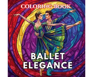 Ballet Elegance Coloring Book for Adults: Graceful Dancers, Ballet Theatre Scenes, Elegant Costumes and Classical Ballet Poses | Dance Art Coloring Series Volume 1