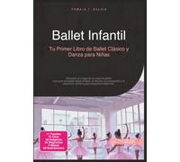 Ballet Infantil: Tu Primer Libro de Ballet Clásico y Danza para Niñas