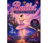 Ballet LIBRO PARA COLOREAR: 50 Ilustraciones Mágicas de Bailarinas y Castillos de Encanto para Niños y Adultos | Cuaderno de Colorear de Danza Clásica