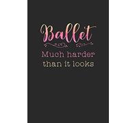 Ballet, Much Harder Than It Looks: Practice Log Book For Young Dancers