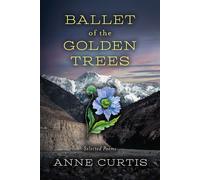 Ballet of the Golden Trees Selected Poems - Anne Curtis - BookBaby - ebook (ePub) - Livre