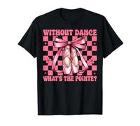 Ballet pour danseuse sans danse What's The Pointe T-Shirt