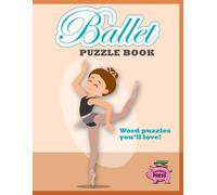 Ballet Puzzle Book: Fun & Challenging Puzzles, Word Search, Word Scramble, Cryptograms, For Dancers And Ballet Fans