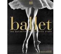 Dorling Kindersley – Ballet: The Definitive Illustrated Story – Relié