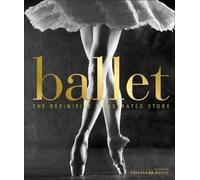 Ballet: The Definitive Illustrated Story by DK [Hardback] NEUF