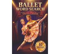 Ballet Word Search: 60 Delightful Puzzles Featuring Dance Terms, Famous Ballerinas, Ballet Steps, Costumes, Music & More