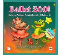 Ballet ZOO!: Ballerina Animals Coloring Book for Kids Ages 4+ - Full-Color Edition