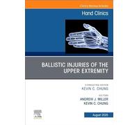 Ballistic Injuries of the Upper Extremity, an Issue of Hand Clinics (41-3)