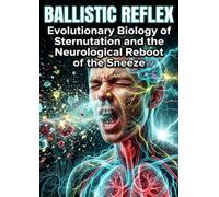 Ballistic Reflex: Evolutionary Biology of Sternutation and the Neurological Reboot of the Sneeze
