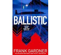 Ballistic: The page-turning new spy thriller from the Sunday Times bestselling author of Invasion