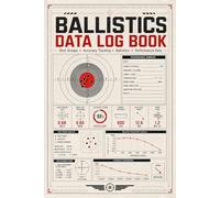 Ballistics Data Log Book: Shooting Tracker for Velocity, Wind, Distance, Elevation & Accuracy Records