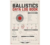 Ballistics Data Log Book: Shooting Tracker for Velocity, Wind, Distance, Elevation & Accuracy Records