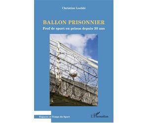 Ballon prisonnier Prof de sport en prison depuis 30 ans - Christine Loehlé - L'harmattan - broché - Essai