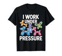 Ballon Twisting I Work Under Pressure Balloon Artist T-Shirt