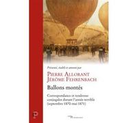 Ballons montés - Correspondance et tendresse conjugales durant l'année terrible (septembre 1870-mai 1871) Pierre Allorant (Auteur), Jérôme Fehrenbach (Auteur)