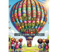 Balloon Adventures In The Skies Story Coloring Book For Kids: A Coloring Voyage Through Rainbows And Beyond