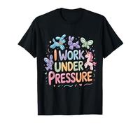 Balloon Artist I Work Under Pressure Balloon Twister T-Shirt