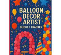 Balloon Decor Artist Budget Tracker Income & Expense Ledger: Bookkeeping Logbook for Balloon Garlands, Arches, Party Setups, and Event Decoration Businesses, Small Business