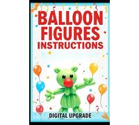 balloon figures instructions: Step-by-Step Guides to Creating Fun and Imaginative Balloon Figures