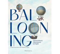 Ballooning: Extraordinary Adventures in Flight