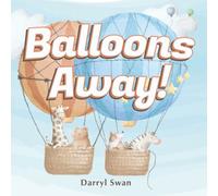 Balloons Away!: Get Ready As We Go On A Balloon Ride Adventure