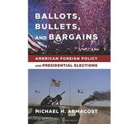 Ballots, Bullets, and Bargains: American Foreign Policy and Presidential Elections - [Version Originale] Inconnu (Auteur)