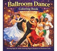 Ballroom Dance Coloring Book: Relaxing Pages for Adults Featuring Elegant Standard and Passionate Latin Dancers
