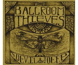 Ballroom Thieves - Devil & The Deep