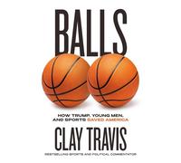 Balls How Trump, Young Men, and Sports Saved America - Clay Travis - Center Street - ebook (ePub) - Livre