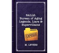 BALLS: The Bureau of Aging Legends, Liars & Supervillains: Book 2