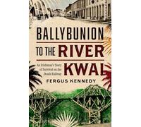 Ballybunion to the River Kwai: An Irishman's Story of Survival on the Death Railway