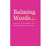 Balming Words: Poems & Prompts for Healing After Trauma