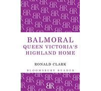 Balmoral: Queen Victoria's Highland Home