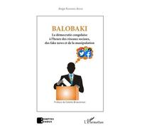 Balobaki - La Démocratie Congolaise À L'heure Des Réseaux Sociaux, Des Fake News Et De La Manipulation
