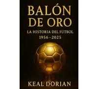 BALÓN DE ORO: LA HISTORIA DEL FÚTBOL 1956 - 2025