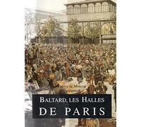 Baltard, les Halles de Paris