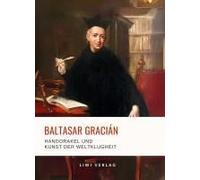 Baltasar Gracián: Handorakel Und Kunst Der Weltklugheit.