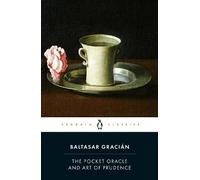 Baltasar Gracián The Pocket Oracle and Art of Prudence (Poche)