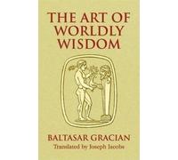 Baltasar Gracian y Morales The Art of Worldly Wisdom (Poche)