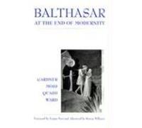 Balthasar at the End of Modernity Moss. David, Ben Quash, Graham Ward, Lucy Gardner (Auteur)