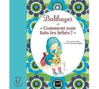 Balthazar et comment sont faits les bébés ? - Pédagogie Montessori Marie-Hélène Place (Auteur), Caroline Fontaine-Riquier (Illustration)