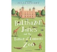 Balthazar Jones and the Tower of London Zoo Stuart, Julia (Auteur)