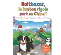 Balthazar, le Boubou rigolo part en Chine !: Livre de coloriage - Voyage avec un bouvier bernois