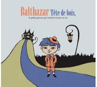 Balthazar – Tête de Bois : Le Petit Garçon Qui Voulait Réussir Sa Vie – CD – Digisleeve 3 volets