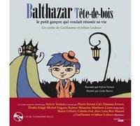 Balthazar Tête de bois, le petit garçon qui voulait réussir sa vie Guillaume Ledoux (Auteur), Sylvie Testud (Contributions), Johann Ledoux (Auteur), Lydie Baron (Illustration)