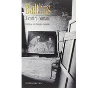 Balthus, à contre-courant - entretiens avec Constanzo Constantini