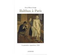 Balthus à Paris La premiere exposition, 1934 - Rose-Maria Gropp - Actes sud - broché - Essai