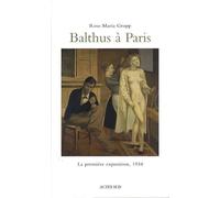 Balthus à Paris La premiere exposition, 1934 - Rose-Maria Gropp - Actes sud - broché - Essai
